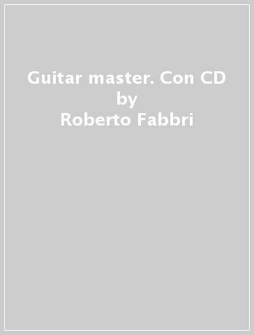 Guitar master. Con CD - Roberto Fabbri