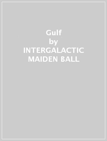 Gulf - INTERGALACTIC MAIDEN BALL