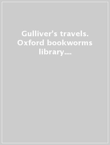 Gulliver's travels. Oxford bookworms library. Livello 4. Con espansione online. Con CD Audio formato MP3