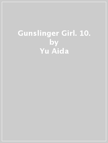 Gunslinger Girl. 10. - Yu Aida