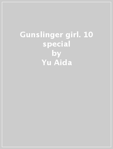 Gunslinger girl. 10 special - Yu Aida