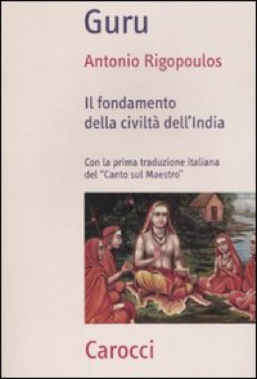 Guru. Il fondamento della civiltà dell'India - Antonio Rigopoulos