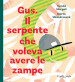 Gus. Il serpente che voleva avere le zampe