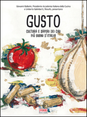 Gusto. Cultura e sapori dei cibi più buoni d Italia