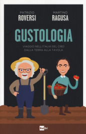 Gustologia. Viaggio nell Italia del cibo dalla terra alla tavola