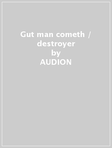 Gut man cometh / destroyer - AUDION