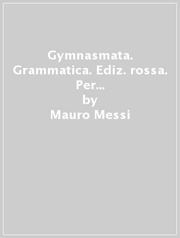 Gymnasmata. Grammatica. Ediz. rossa. Per i Licei e gli Ist. magistrali. Con e-book. Con espansione online - Mauro Messi