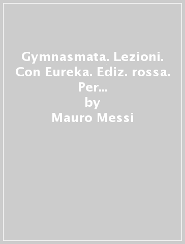 Gymnasmata. Lezioni. Con Eureka. Ediz. rossa. Per i Licei e gli Ist. magistrali. Con e-book. Con espansione online. 1. - Mauro Messi