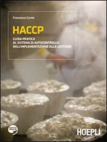 HACCP. Guida pratica al sistema di autocontrollo dall'implementazione alla gestione - Francesco Conte