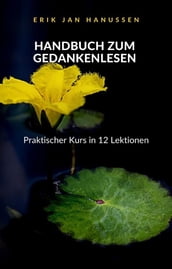 HANDBUCH ZUM GEDANKENLESEN - Praktischer Kurs in 12 Lektionen (übersetzt)