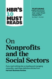 HBR s 10 Must Reads on Nonprofits and the Social Sectors (featuring 