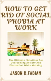 HOW TO GET RID OF SOCIAL PHOBIA AT WORK