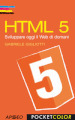 HTML 5. Sviluppare oggi il web di domani