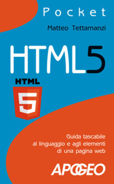 HTML5. Guida tascabile al linguaggio e agli elementi di una pagina web - Matteo Tettamanzi