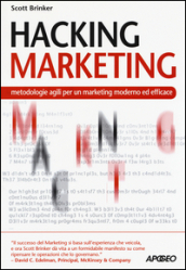 Hacking marketing. Metologie agili per un marketing moderno ed efficace