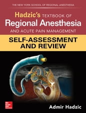Hadzic s Textbook of Regional Anesthesia and Acute Pain Management: Self-Assessment and Review
