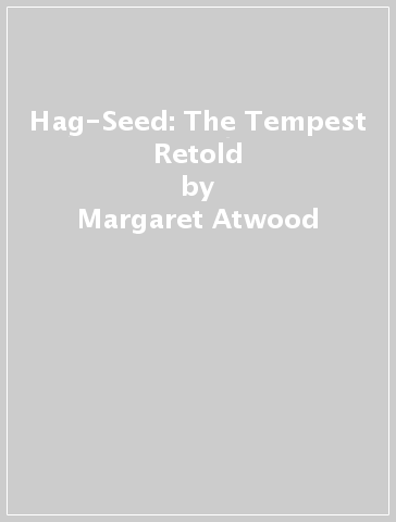 Hag-Seed: The Tempest Retold - Margaret Atwood