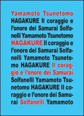 Hagakure. All ombra delle foglie. Il coraggio e l onore dei samurai