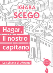 Hagar, il nostro capitano. La schiava di Abramo