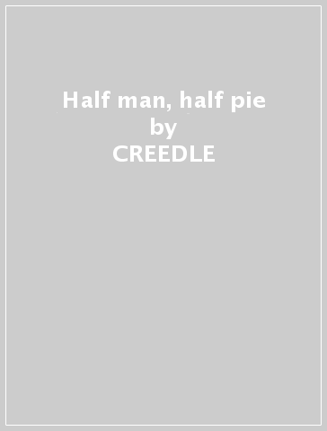 Half man, half pie - CREEDLE