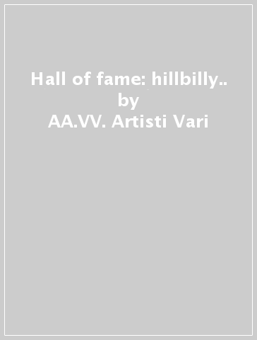 Hall of fame: hillbilly.. - AA.VV. Artisti Vari