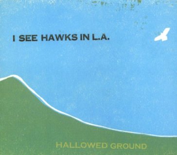 Hallowed ground - I SEE HAWKS IN L.A.
