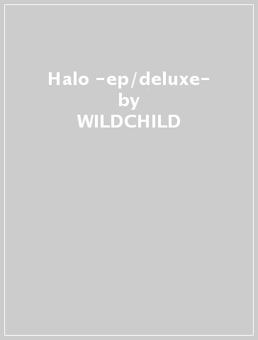 Halo -ep/deluxe- - WILDCHILD