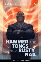 Hammer and Tongs and a Rusty Nail