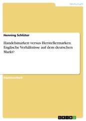 Handelsmarken versus Herstellermarken. Englische Verhältnisse auf dem deutschen Markt?