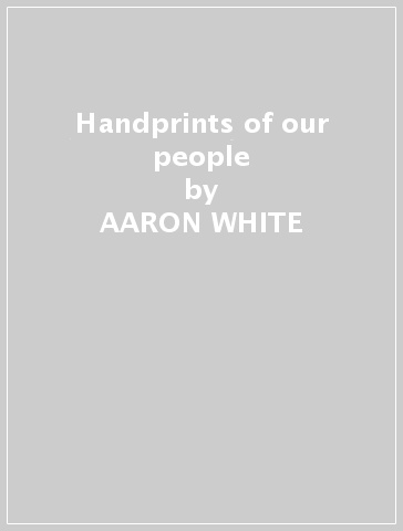 Handprints of our people - AARON WHITE