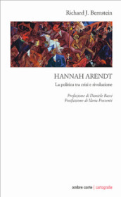 Hannah Arendt. La politica tra crisi e rivoluzione