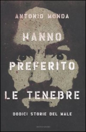 Hanno preferito le tenebre. Dodici storie del male - Antonio Monda