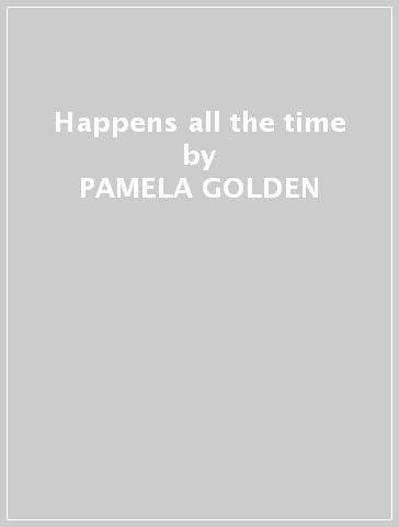 Happens all the time - PAMELA GOLDEN