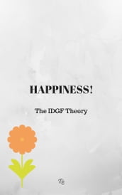 Happiness: The IDGF Theory