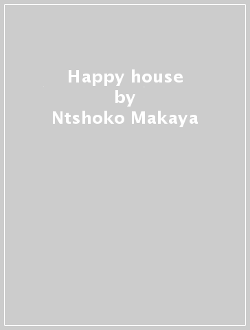 Happy house - Ntshoko Makaya