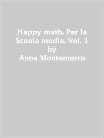 Happy math. Per la Scuola media. Vol. 1 - Anna Montemurro