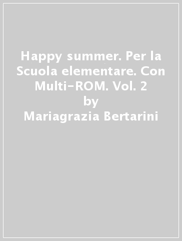 Happy summer. Per la Scuola elementare. Con Multi-ROM. Vol. 2 - Mariagrazia Bertarini