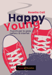 Happy young. Trucchi per la gioia nell era di internet