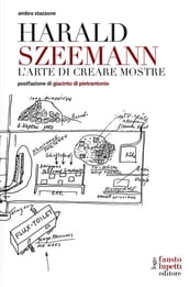 Harald Szeemann. L arte di creare mostre