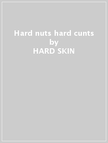 Hard nuts & hard cunts - HARD SKIN