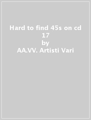 Hard to find 45s on cd 17 - AA.VV. Artisti Vari