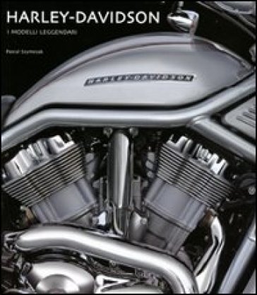 Harley Davidson. I modelli leggendari - Pascal Szymezak