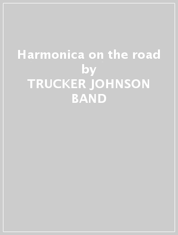 Harmonica on the road - TRUCKER JOHNSON BAND