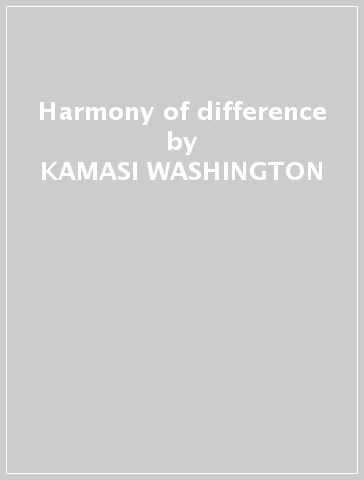 Harmony of difference - KAMASI WASHINGTON
