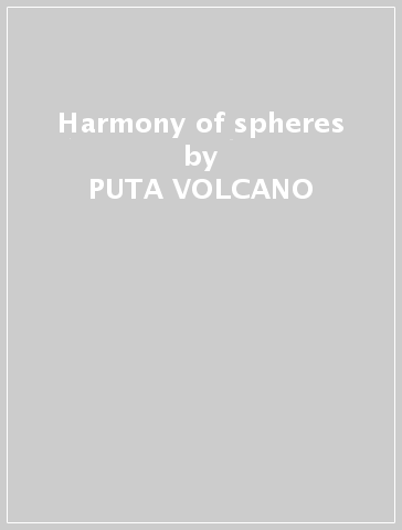 Harmony of spheres - PUTA VOLCANO
