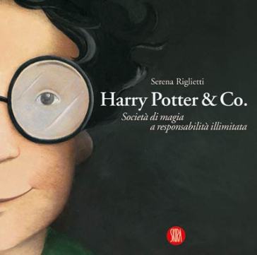 Harry Potter & Co. L'arte fantastica della favola. Ediz. illustrata - Serena Riglietti