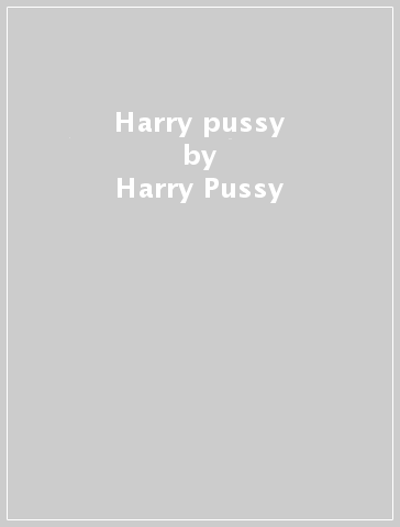 Harry pussy - Harry Pussy