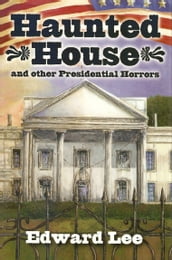 Haunted House and other Presidential Horrors