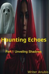 Haunting Echoes Part 1: Unveiling Shadows