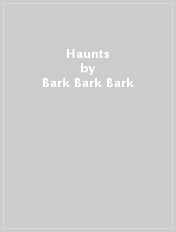 Haunts - Bark Bark Bark